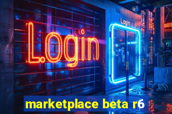 marketplace beta r6
